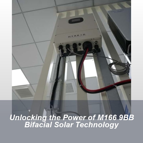 Unlocking the Power of M166 9BB Bifacial Solar Technology